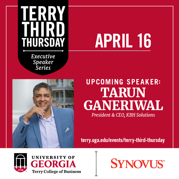 Ad for Terry College's Terry Third Thursday featuring  Tarun Ganeriwal, President & CEO, KBH Industrial on APRIL 16 Visit terry.uga.edu/events/terry-third-thursday to register