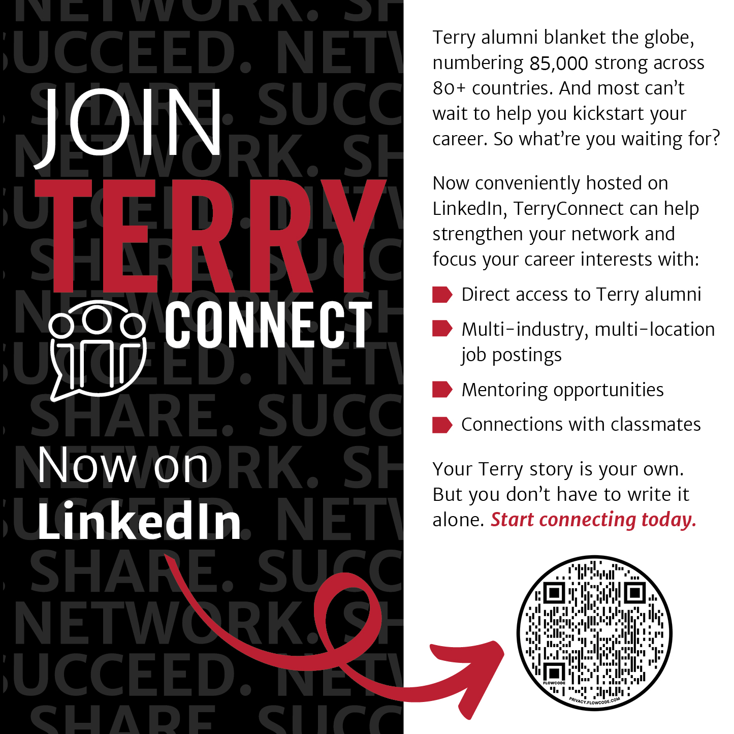 Ad Reads: Join Terry Connect, Now on LInked In. Terry alumni blanket the globe, numbering 75,000 strong across 80+ countries. And most can’t wait to help you kickstart your career. So what’re you waiting for?  Now conveniently hosted on LinkedIn, TerryConnect can help strengthen your network and focus your career interests with:  Direct access to Terry alumni  Multi-industry, multi-location job postings  Mentoring opportunities  Connections with classmates  Your Terry story is your own. But you don’t have to write it alone. Start connecting today.  LINK https://www.linkedin.com/groups/68770/